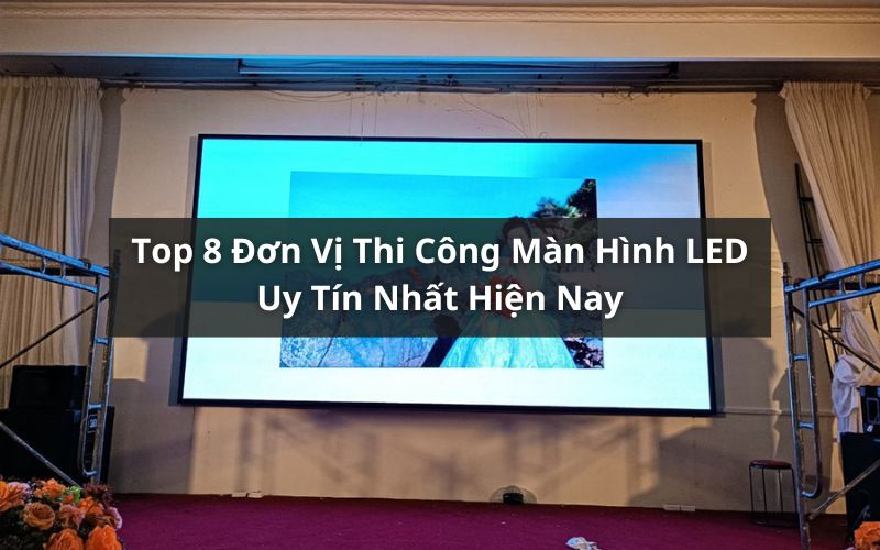 top đơn vị thi công màn hình led