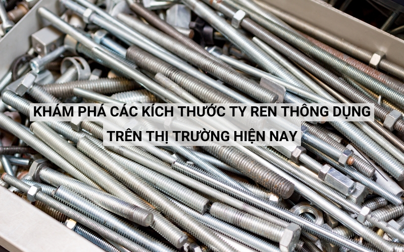 các kích thước ty ren thông dụng