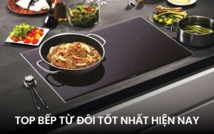 top bếp từ đôi tốt nhất