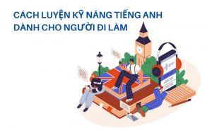 cách luyện nghe tiếng anh cho người đi làm