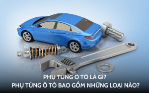 phụ tùng ô tô là gì