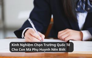 kinh nghiệm chọn trường quốc tế