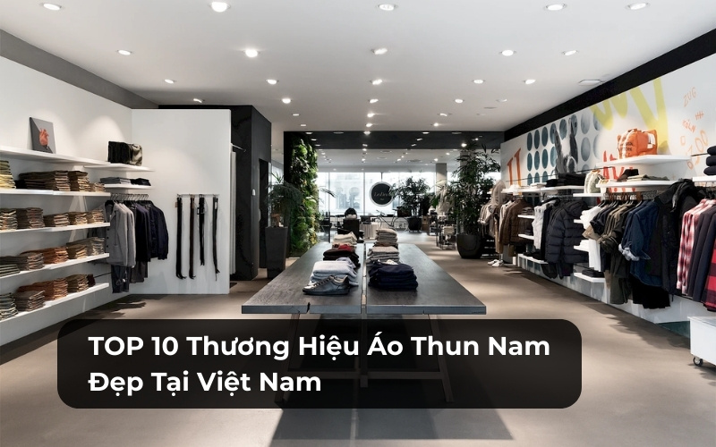 Thương hiệu áo thun nam đẹp tại Việt Nam